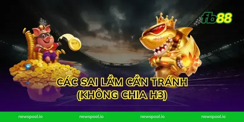 Các sai lầm cần tránh (Không chia H3)