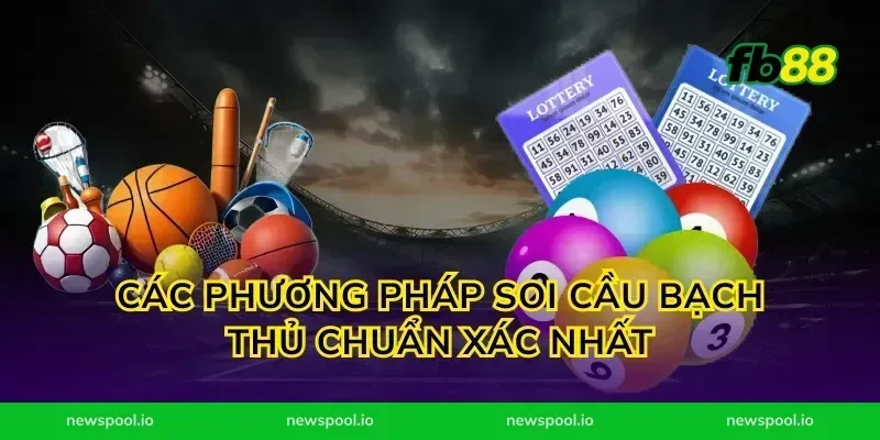 Các phương pháp soi cầu bạch thủ chuẩn xác nhất