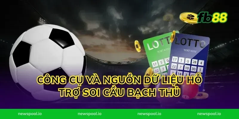 Công cụ và nguồn dữ liệu hỗ trợ soi cầu bạch thủ