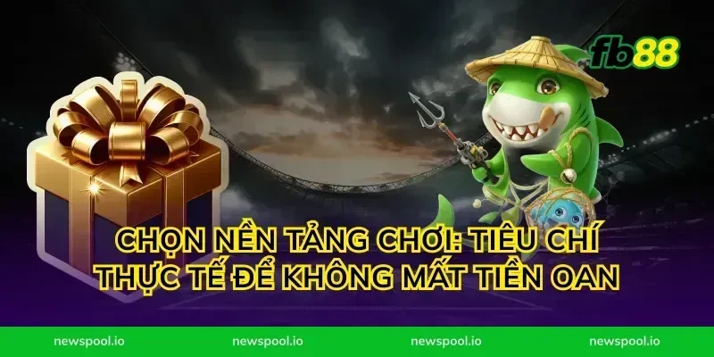 Chọn nền tảng chơi: tiêu chí thực tế để không mất tiền oan