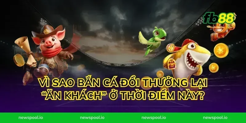 Vì sao bắn cá đổi thưởng lại “ăn khách” ở thời điểm này?