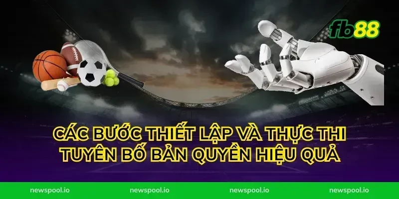 Các bước thiết lập và thực thi tuyên bố bản quyền hiệu quả