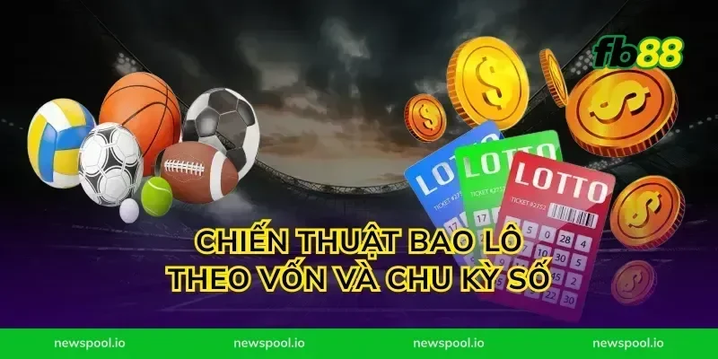 Chiến thuật bao lô theo vốn và chu kỳ số