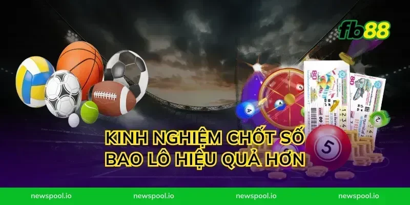 Kinh nghiệm chốt số bao lô hiệu quả hơn