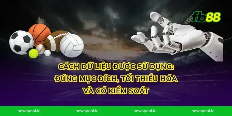 Cách dữ liệu được sử dụng: đúng mục đích, tối thiểu hóa và có kiểm soát
