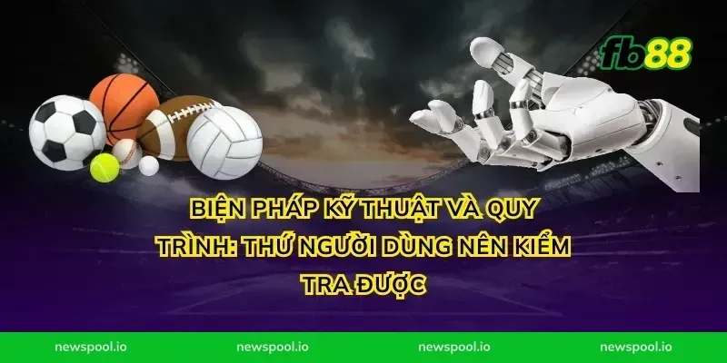Biện pháp kỹ thuật và quy trình: thứ người dùng nên kiểm tra được