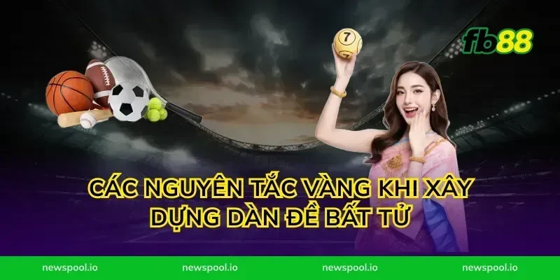 Các nguyên tắc vàng khi xây dựng dàn đề bất tử