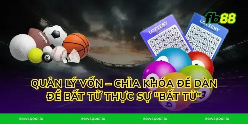 Quản lý vốn – Chìa khóa để dàn đề bất tử thực sự "bất tử"