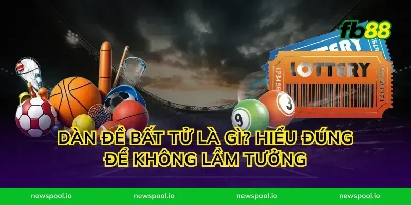 Dàn đề bất tử là gì? Hiểu đúng để không lầm tưởng