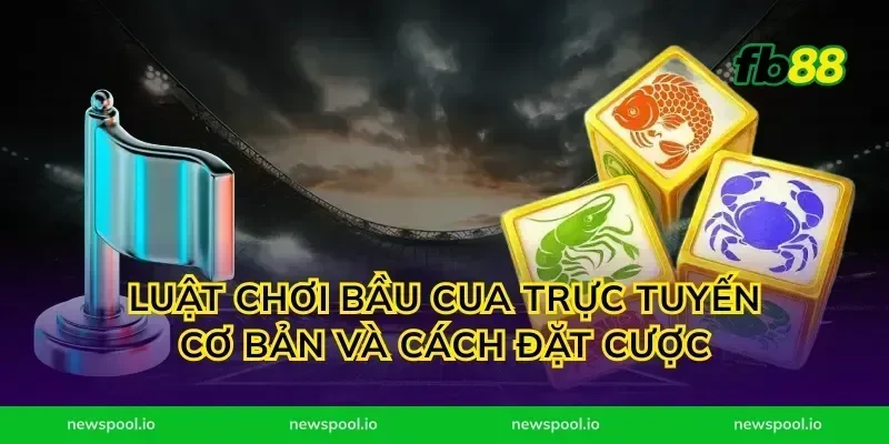 Luật chơi bầu cua trực tuyến cơ bản và cách đặt cược