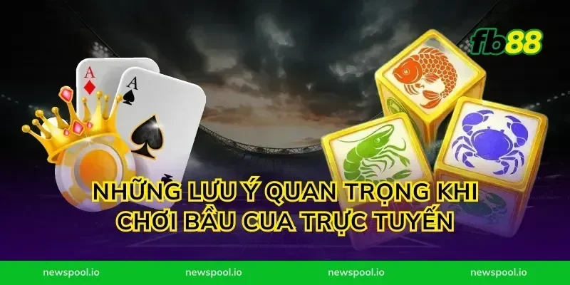 Những lưu ý quan trọng khi chơi bầu cua trực tuyến