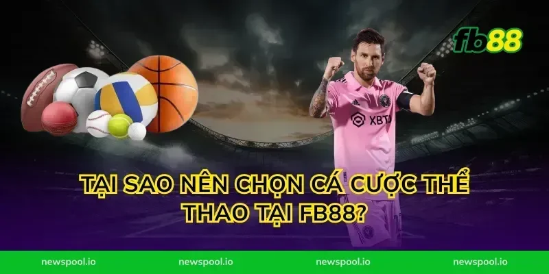 Tại Sao Nên Chọn Cá Cược Thể Thao Tại FB88?
