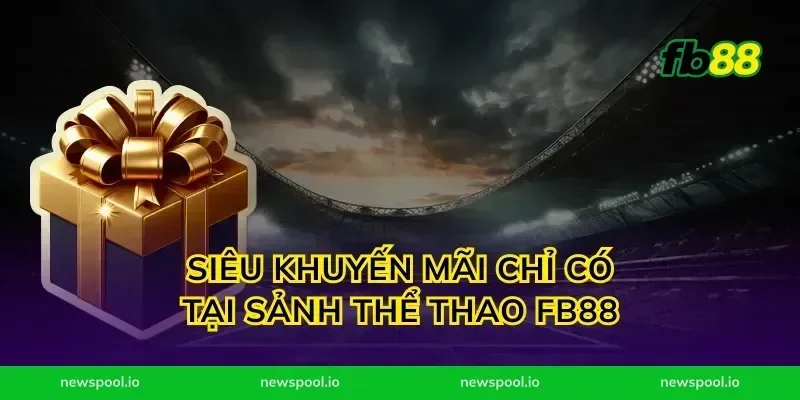 Siêu Khuyến Mãi Chỉ Có Tại Sảnh Thể Thao FB88