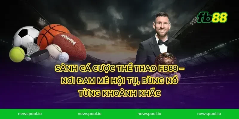 Sảnh Cá Cược Thể Thao FB88 – Nơi Đam Mê Hội Tụ, Bùng Nổ Từng Khoảnh Khắc