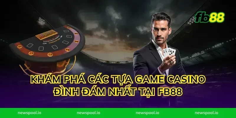 Khám Phá Các Tựa Game Casino Đình Đám Nhất Tại FB88