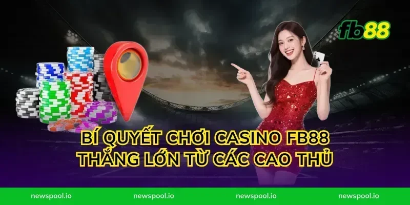 Bí Quyết Chơi Casino FB88 Thắng Lớn Từ Các Cao Thủ
