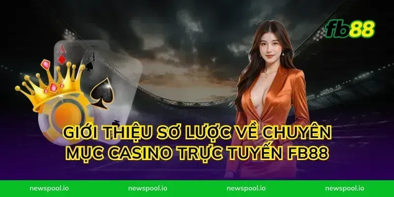 Giới Thiệu Sơ Lược Về Chuyên Mục Casino Trực Tuyến FB88