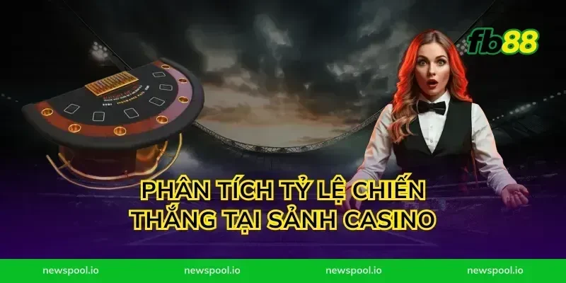 Phân tích tỷ lệ chiến thắng tại sảnh casino