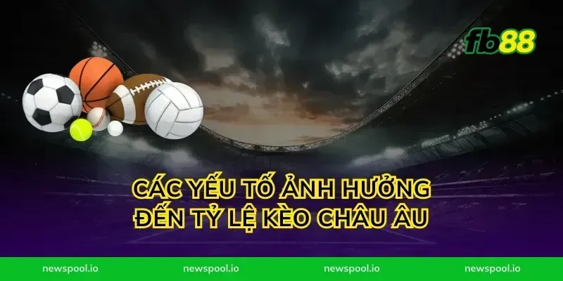 Các Yếu Tố Ảnh Hưởng Đến Tỷ Lệ Kèo Châu Âu