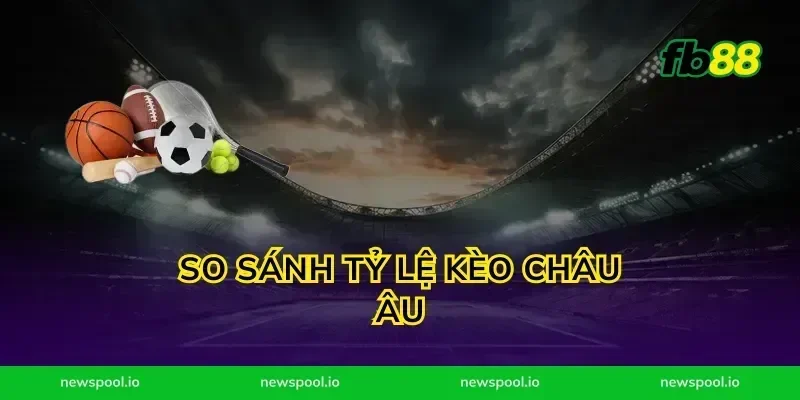 So Sánh Tỷ Lệ Kèo Châu Âu