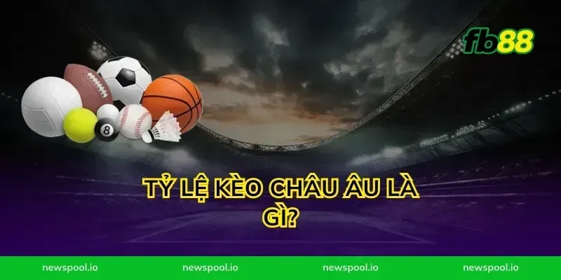 Tỷ Lệ Kèo Châu Âu Là Gì?