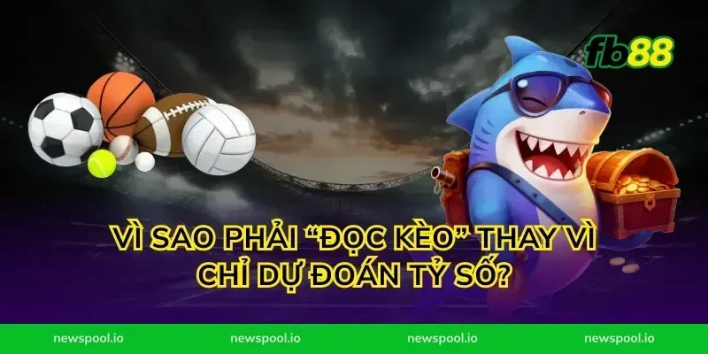 Vì sao phải “đọc kèo” thay vì chỉ dự đoán tỷ số?