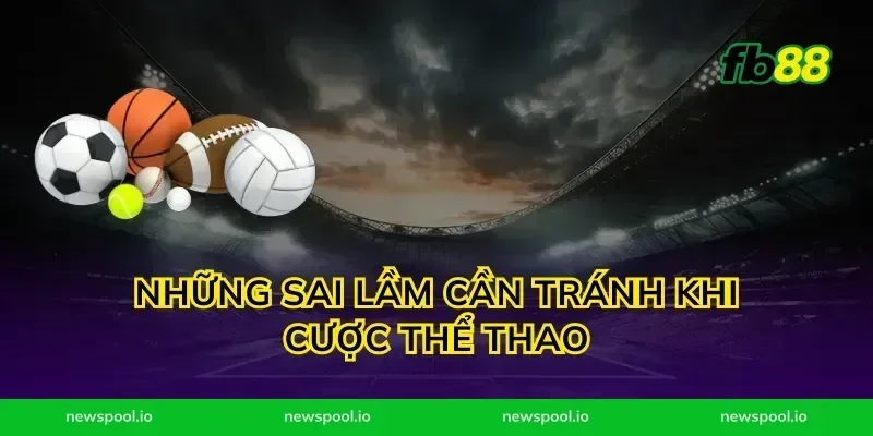 Những sai lầm cần tránh khi cược thể thao
