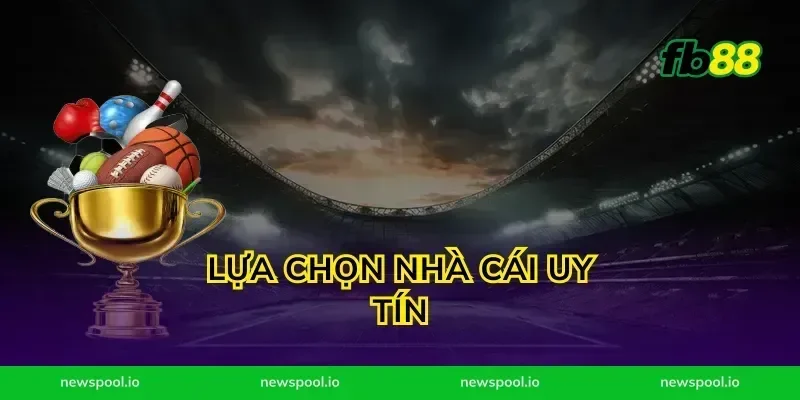 Lựa chọn nhà cái uy tín