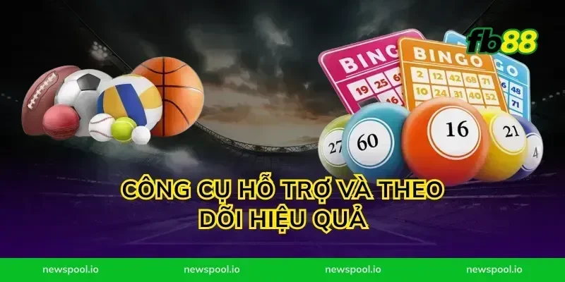 Công cụ hỗ trợ và theo dõi hiệu quả
