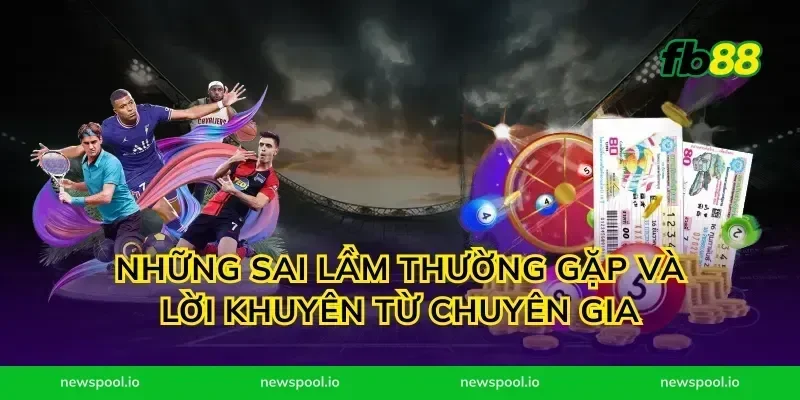 Những sai lầm thường gặp và lời khuyên từ chuyên gia