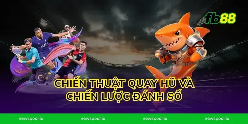Chiến thuật quay hũ và chiến lược đánh số