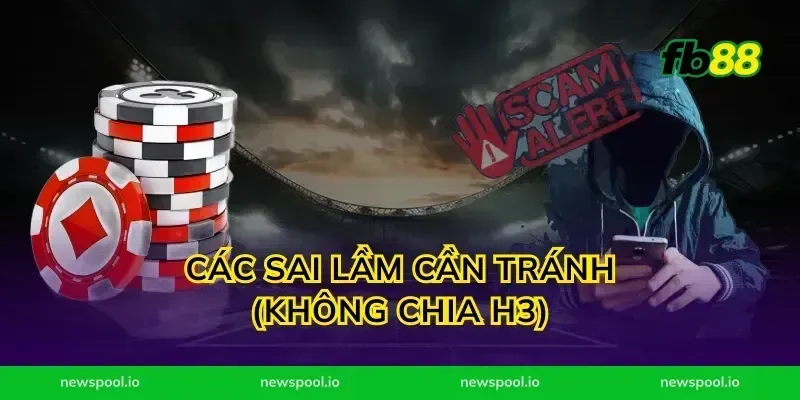 Các sai lầm cần tránh (Không chia H3)