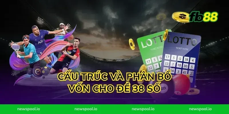 Cấu trúc và phân bổ vốn cho đề 38 số
