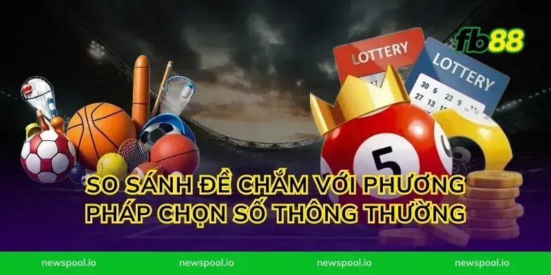 So Sánh Đề Chắm Với Phương Pháp Chọn Số Thông Thường