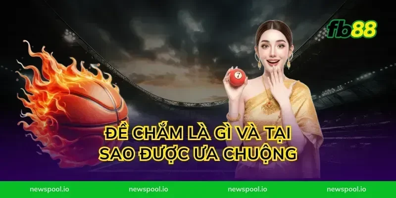 Đề Chắm Là Gì Và Tại Sao Được Ưa Chuộng