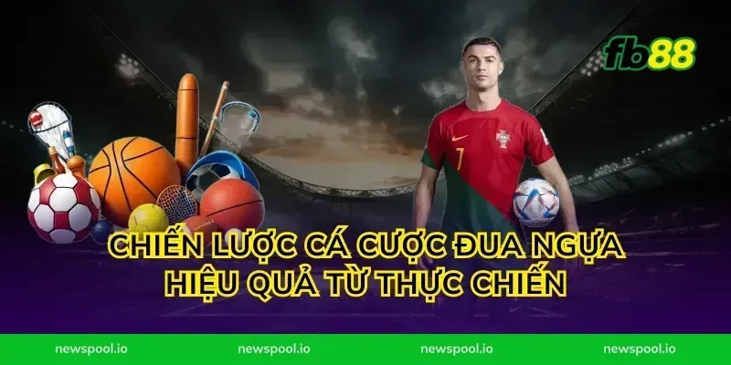 Chiến lược cá cược đua ngựa hiệu quả từ thực chiến