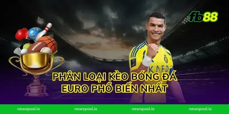 Phân Loại Kèo Bóng Đá Euro Phổ Biến Nhất