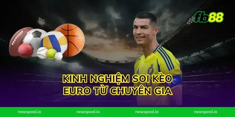 Kinh Nghiệm Soi Kèo Euro Từ Chuyên Gia
