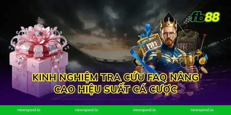 Kinh nghiệm tra cứu faq nâng cao hiệu suất cá cược