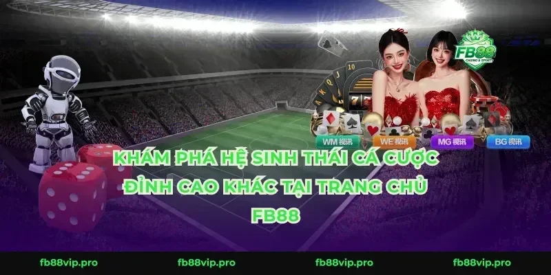 Khám phá hệ sinh thái cá cược đỉnh cao khác tại trang chủ FB88