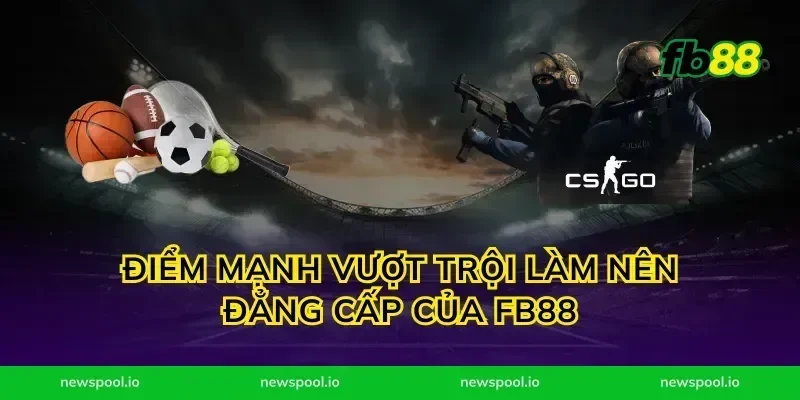 Điểm mạnh vượt trội làm nên đẳng cấp của FB88