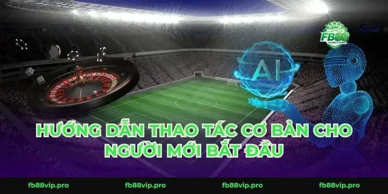 Hướng dẫn thao tác cơ bản cho người mới bắt đầu