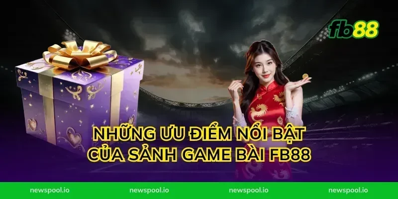 Những Ưu Điểm Nổi Bật Của Sảnh Game Bài FB88