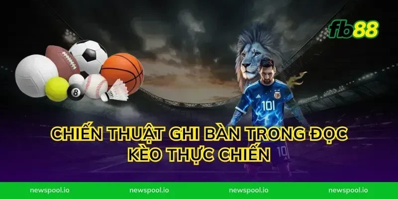 Chiến thuật ghi bàn trong đọc kèo thực chiến