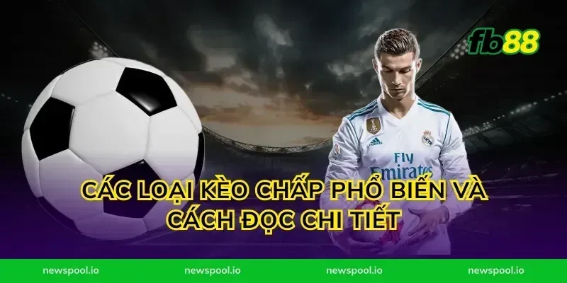 Các loại kèo chấp phổ biến và cách đọc chi tiết