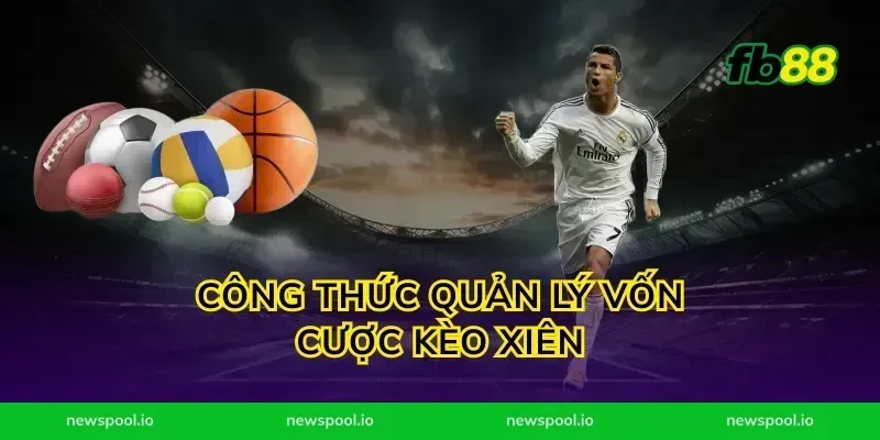 Công thức quản lý vốn cược kèo xiên
