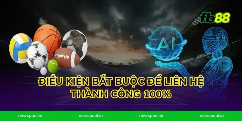 Điều kiện bắt buộc để liên hệ thành công 100%