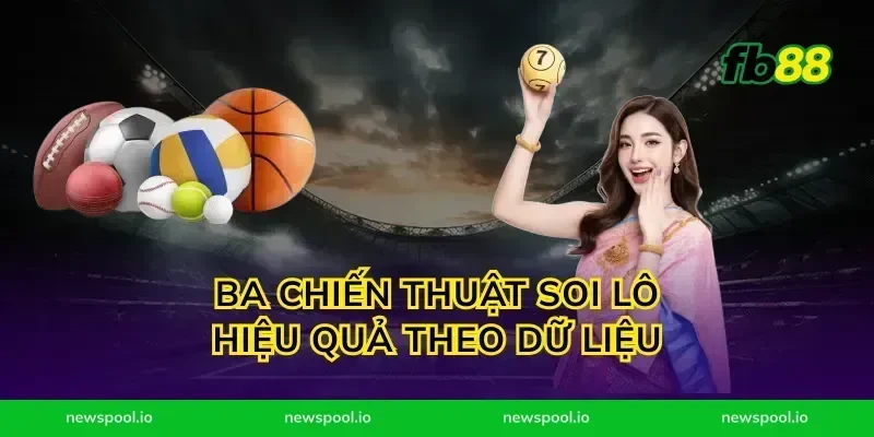 Ba chiến thuật soi lô hiệu quả theo dữ liệu