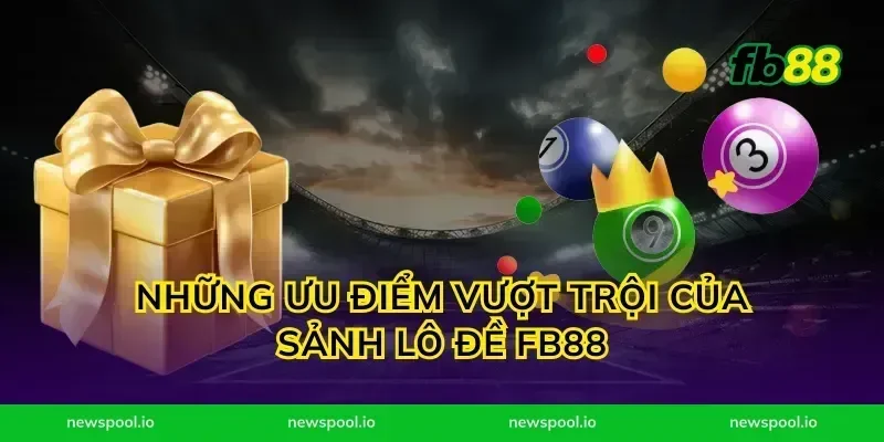 Những Ưu Điểm Vượt Trội Của Sảnh Lô Đề FB88