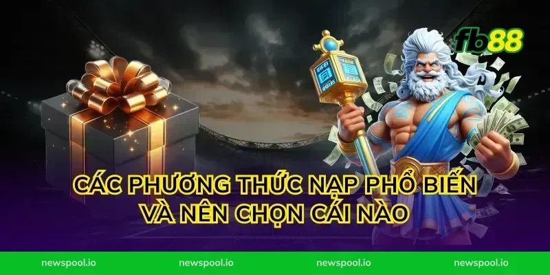 Các phương thức nạp phổ biến và nên chọn cái nào